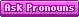 Pink Ask Pronouns